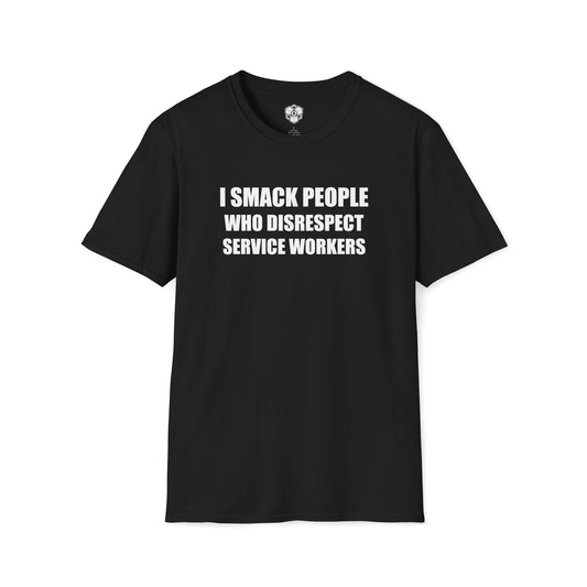 I Smack People Who Disrespect Service Workers T-Shirt