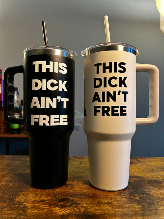 This Dick Aint Free Tumbler (40 oz)